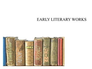EARLY LITERARY WORKS

 