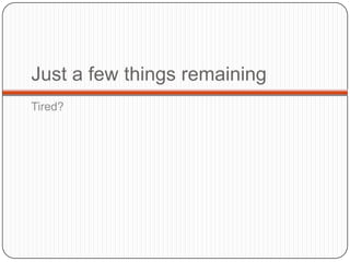 Just a few things remaining
Tired?

59

 
