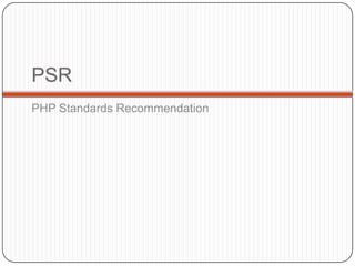 PSR
PHP Standards Recommendation

60

 