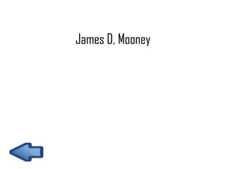 James D, Mooney

 