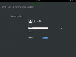 OMR Based Attendance System

Presented By:
Group-13

******

Sign in

 