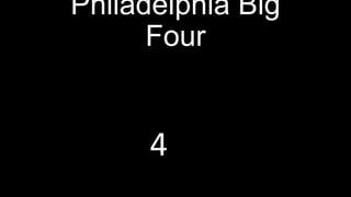 Philadelphia Big
Four

4

 