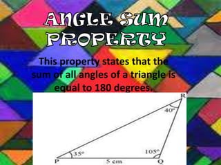 This property states that the
sum of all angles of a triangle is
equal to 180 degrees.

 