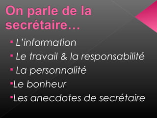 L’information
 Le travail & la responsabilité
 La personnalité
Le bonheur
Les anecdotes de secrétaire


 