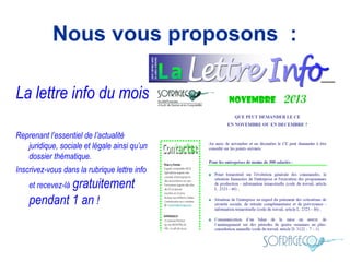 Nous vous proposons :
La lettre info du mois
Reprenant l’essentiel de l’actualité
juridique, sociale et légale ainsi qu’un
dossier thématique.
Inscrivez-vous dans la rubrique lettre info

gratuitement
pendant 1 an !
et recevez-là

 