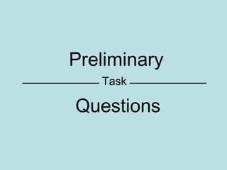 Preliminary
Task

Questions

 