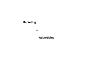 Marketing
Vs.

Advertising

 