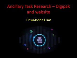 Ancillary Task Research – Digipak
and website
FlowMotion Films

 