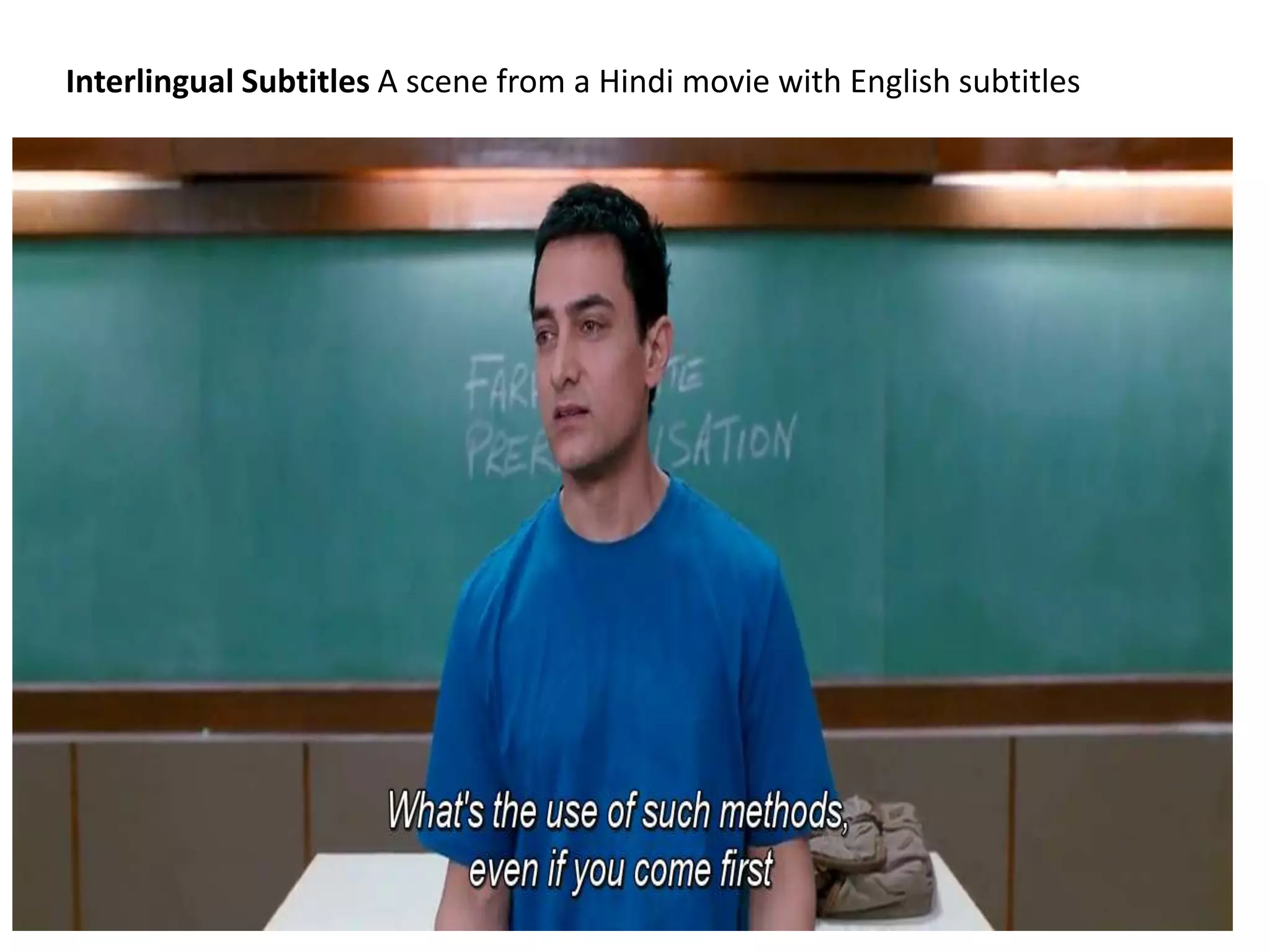 Interlingual Subtitles A scene from a Hindi movie with English subtitles

 