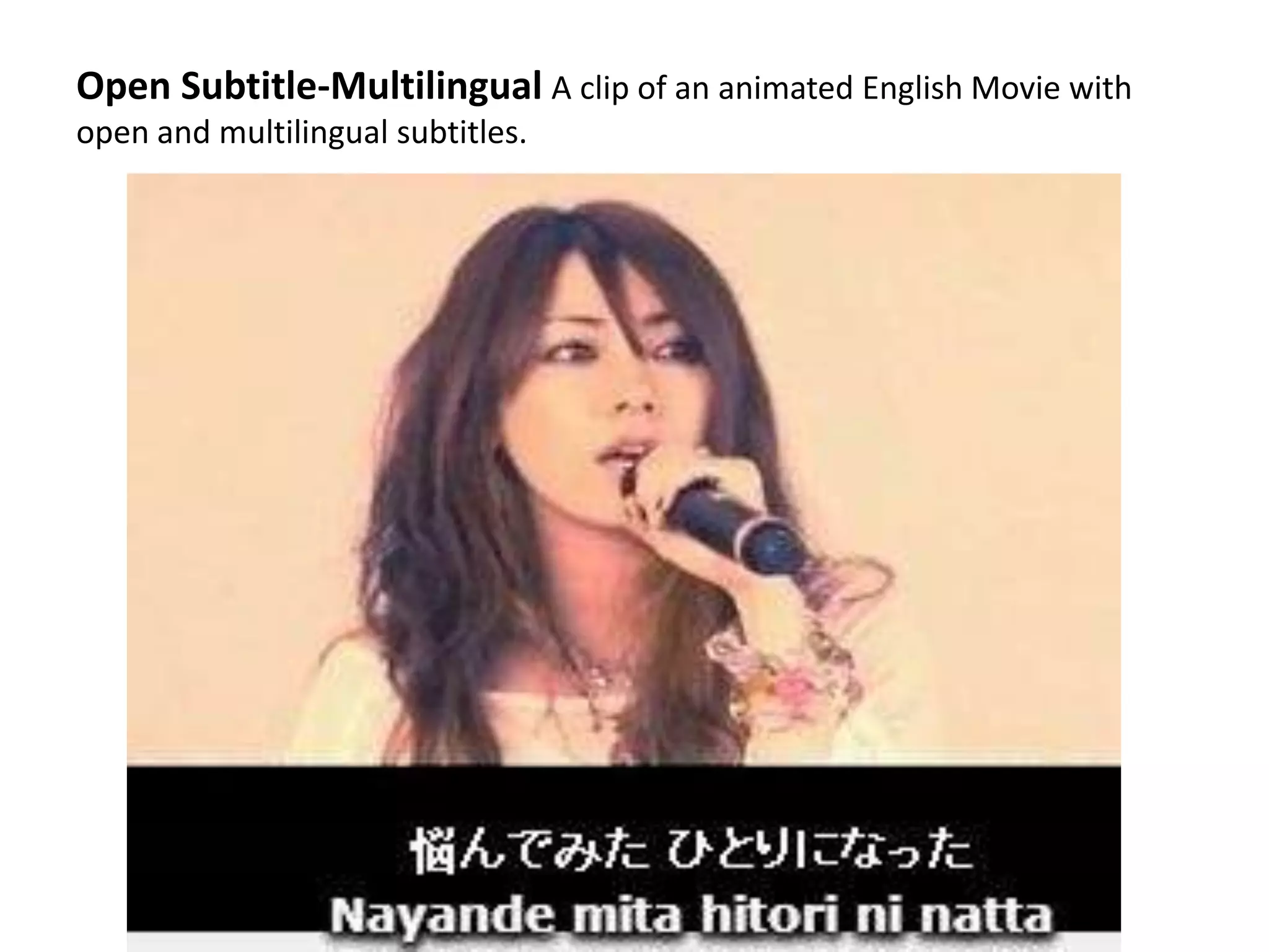 Open Subtitle-Multilingual A clip of an animated English Movie with
open and multilingual subtitles.

 