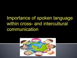 Importance of spoken language
within cross- and intercultural
communication

 