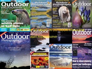 PHOTOGRAPHY AT NIGHT IN OUTDOOR MAGAZINE
LIGHT PHOTOGRAPHY

 