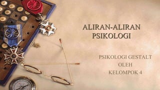 ALIRAN-ALIRAN
PSIKOLOGI
PSIKOLOGI GESTALT
OLEH
KELOMPOK 4

 