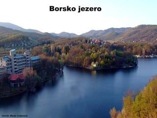 Borsko jezero

Učenik: Marija Cvijanović

 