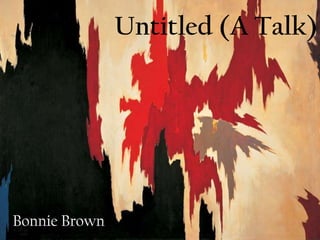 Untitled (A Talk)

Bonnie Brown

 