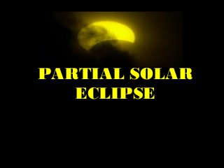 PARTIAL SOLAR
ECLIPSE

 