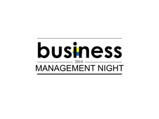 business
2014

MANAGEMENT NIGHT

 