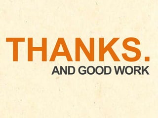 THANKS.
AND GOOD WORK

 