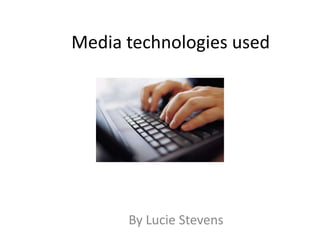 Media technologies used

By Lucie Stevens

 
