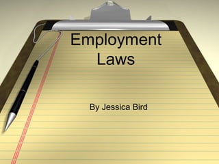 Employment
Laws
By Jessica Bird

 