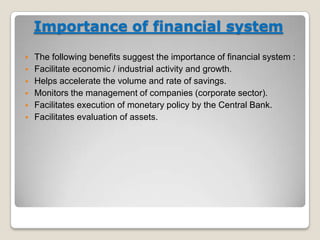 Importance of financial system








The following benefits suggest the importance of financial system :
Facilitate economic / industrial activity and growth.
Helps accelerate the volume and rate of savings.
Monitors the management of companies (corporate sector).
Facilitates execution of monetary policy by the Central Bank.
Facilitates evaluation of assets.

 