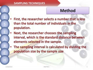 SAMPLING TECHNIQUES

R

Method

E
S
E
A
R

C
H
2/18/2014

SNDTWU

1

 