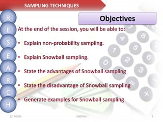 SAMPLING TECHNIQUES

R

Objectives

E
S
E
A
R

C
H
2/18/2014

SNDTWU

1

 