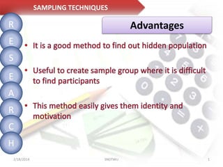 SAMPLING TECHNIQUES

R

Advantages

E
S
E
A
R

C
H
2/18/2014

SNDTWU

1

 