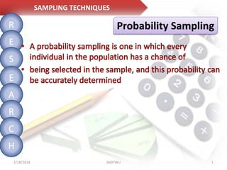 SAMPLING TECHNIQUES

R

Probability Sampling

E
S
E
A
R

C
H
2/18/2014

SNDTWU

1

 
