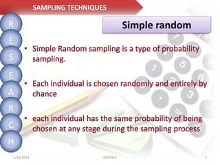SAMPLING TECHNIQUES

R

Simple random

E
S
E
A
R

C
H
2/18/2014

SNDTWU

1

 