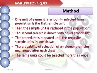 SAMPLING TECHNIQUES

R

Method

E
S
E
A
R

C
H
2/18/2014

SNDTWU

1

 