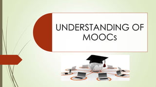 UNDERSTANDING OF
MOOCs

 