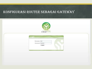 Konfigurasi router sebagai gateway

 