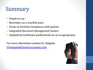 Summary
•
•
•
•
•

Simple to use
Reminders on a monthly basis
Forms to facilitate Compliance with policies
Integrated Docu...
