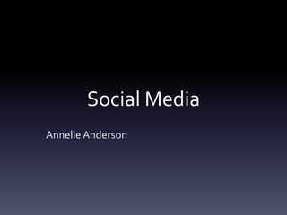Social Media
Annelle Anderson

 