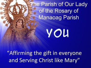 The Parish of Our Lady
of the Rosary of
Manaoag Parish

“Affirming the gift in everyone
and Serving Christ like Mary”

 