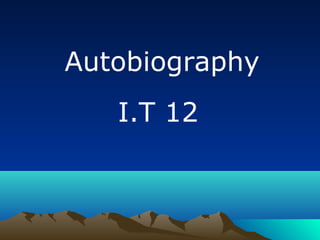 Autobiography
I.T 12

 