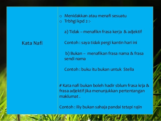 o Menidakkan atau menafi sesuatu
o Trbhgi kpd 2 :a) Tidak – menafikn frasa kerja & adjektif

Kata Nafi

Contoh : saya tida...