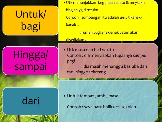 •Utk menunjukkan kegunaan suatu & mnytakn

Untuk/
bagi

bhgian yg d tntukn
Contoh : sumbangan itu adalah untuk kanakkanak ...