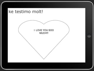 ke testimo molt!

I LOVE YOU SOO
MUCH!!!

 