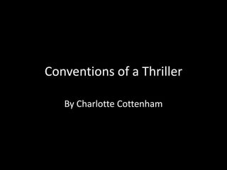Conventions of a Thriller
By Charlotte Cottenham

 