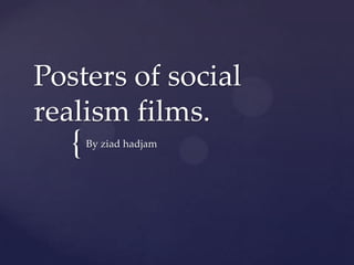 Posters of social
realism films.

{

By ziad hadjam

 