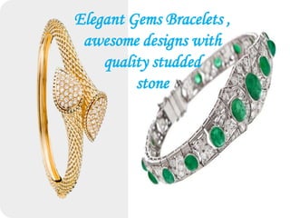 Elegant Gems Bracelets ,
awesome designs with
quality studded
stone

 