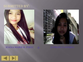 Submitted By:

JOANA MARIE R. PEREZ

&

JUDECEL CLAVERIA

 