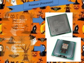 Intel
- Pentium 1 – 4
- Celeron
- Core Duo
- Core 2 Duo
- Quad Core

AMD

- Duron
- Atlhon XP
- Barton
- Sempron
- AM2

 