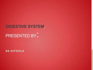 DIGESTIVE SYSTEM,

:

PRESENTED BY

SS SITHOLE

 