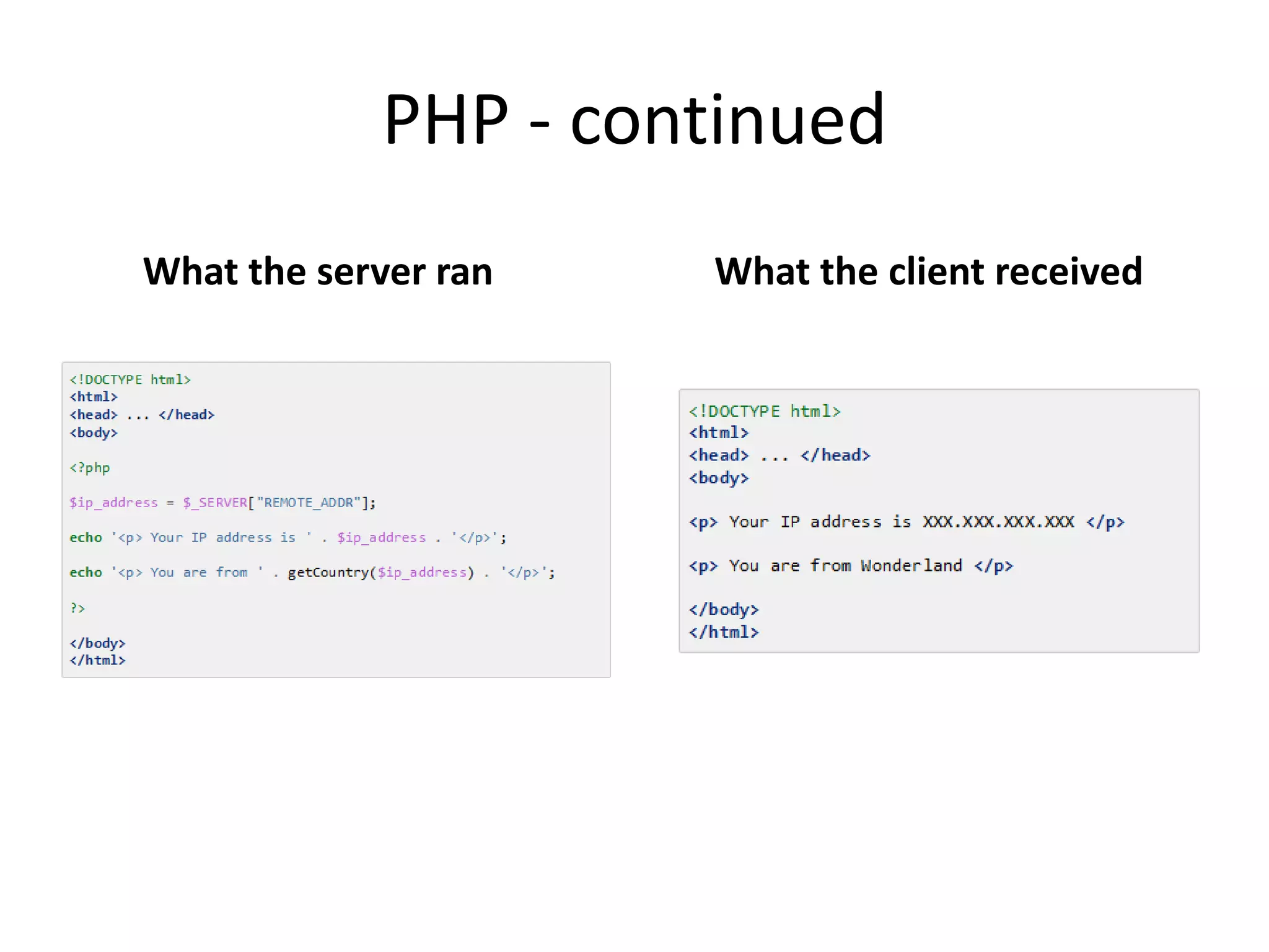 PHP - continued
What the server ran

What the client received

 