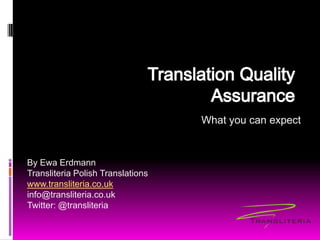 What you can expect
By Ewa Erdmann
Transliteria Polish Translations
www.transliteria.co.uk
info@transliteria.co.uk
Twitter: @transliteria
 