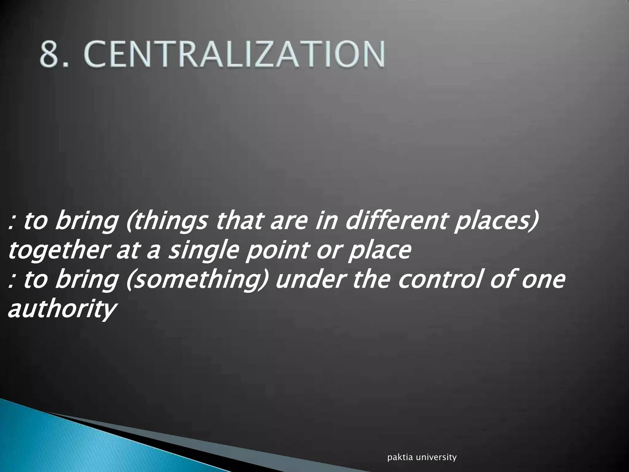 : to bring (things that are in different places)
together at a single point or place
: to bring (something) under the control of one
authority
paktia university
 