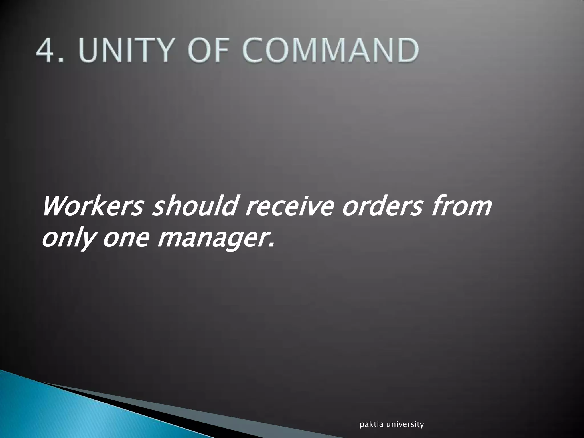 Workers should receive orders from
only one manager.
paktia university
 